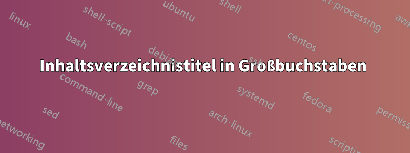 Inhaltsverzeichnistitel in Großbuchstaben