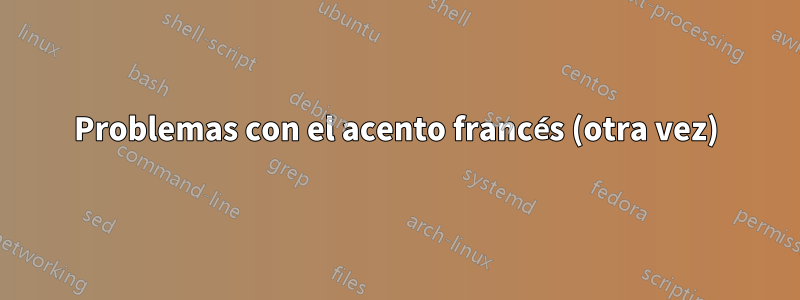 Problemas con el acento francés (otra vez)