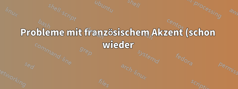 Probleme mit französischem Akzent (schon wieder)