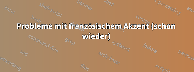 Probleme mit französischem Akzent (schon wieder)