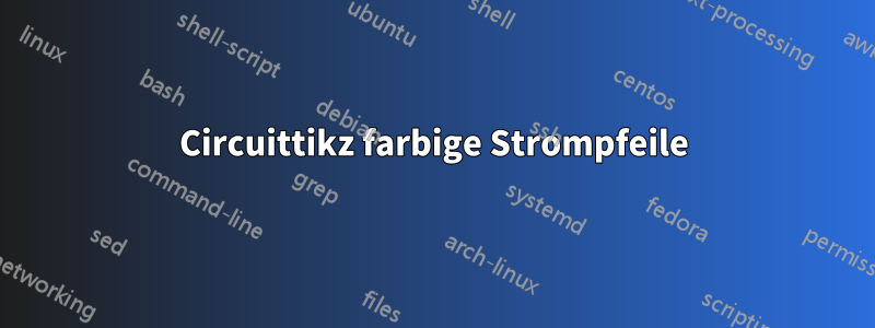 Circuittikz farbige Strompfeile