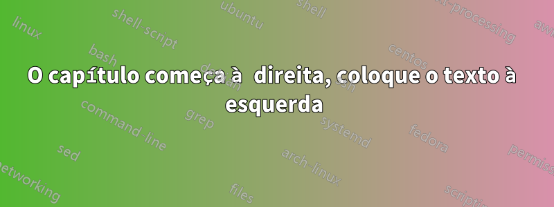 O capítulo começa à direita, coloque o texto à esquerda