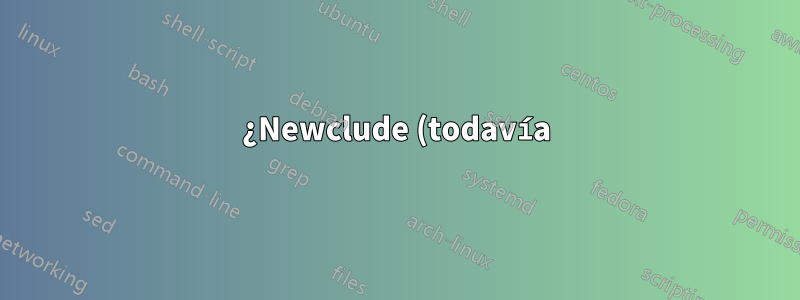 ¿Newclude (todavía) es un buen paquete para usar?