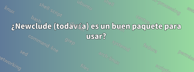 ¿Newclude (todavía) es un buen paquete para usar?