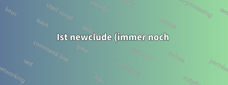 Ist newclude (immer noch) ein gutes Paket zum Verwenden?