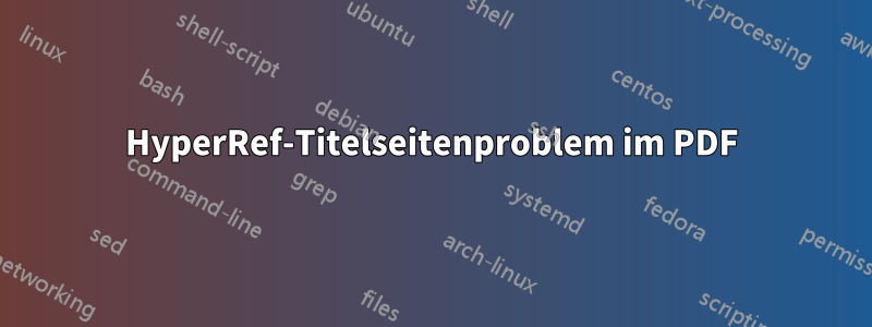 HyperRef-Titelseitenproblem im PDF