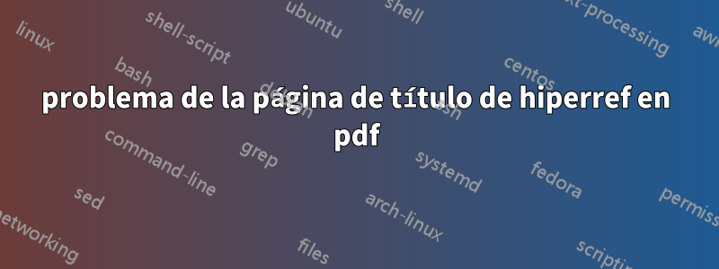 problema de la página de título de hiperref en pdf