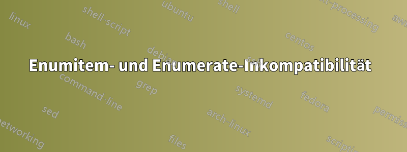 Enumitem- und Enumerate-Inkompatibilität 