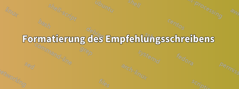 Formatierung des Empfehlungsschreibens