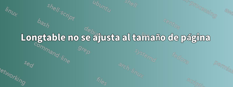 Longtable no se ajusta al tamaño de página