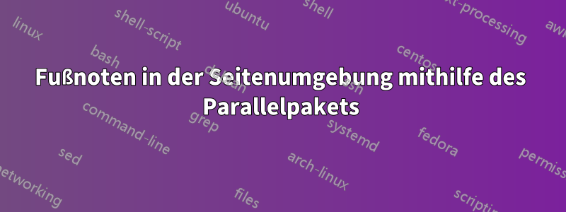 Fußnoten in der Seitenumgebung mithilfe des Parallelpakets