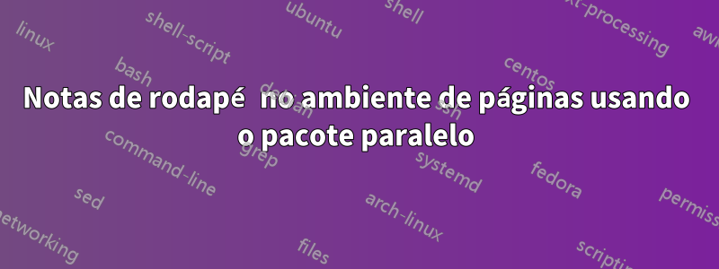 Notas de rodapé no ambiente de páginas usando o pacote paralelo