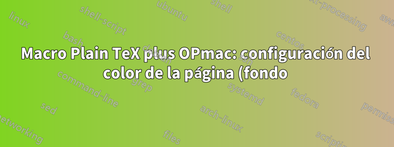 Macro Plain TeX plus OPmac: configuración del color de la página (fondo)