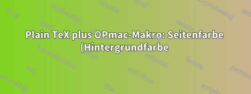Plain TeX plus OPmac-Makro: Seitenfarbe (Hintergrundfarbe) festlegen