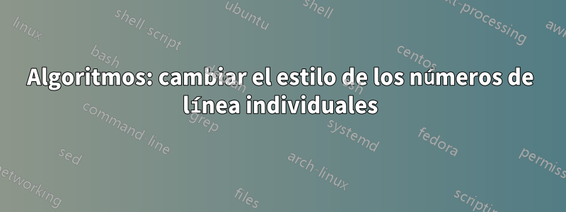 Algoritmos: cambiar el estilo de los números de línea individuales