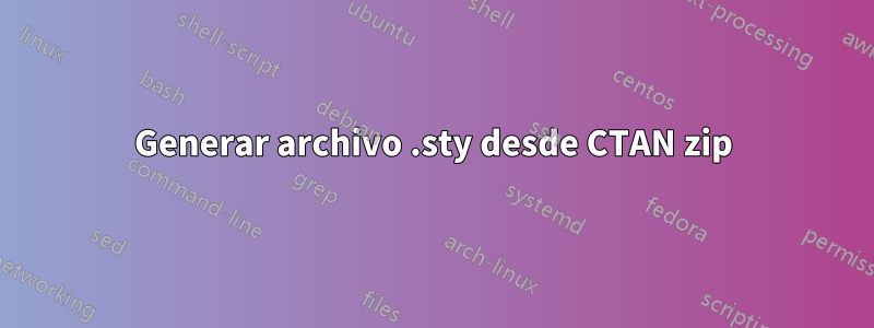 Generar archivo .sty desde CTAN zip