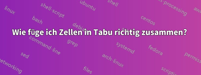 Wie füge ich Zellen in Tabu richtig zusammen?