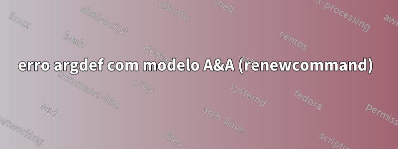 erro argdef com modelo A&A (renewcommand) 