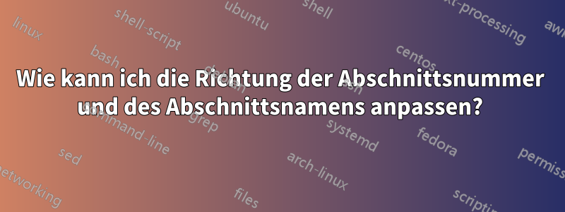 Wie kann ich die Richtung der Abschnittsnummer und des Abschnittsnamens anpassen?