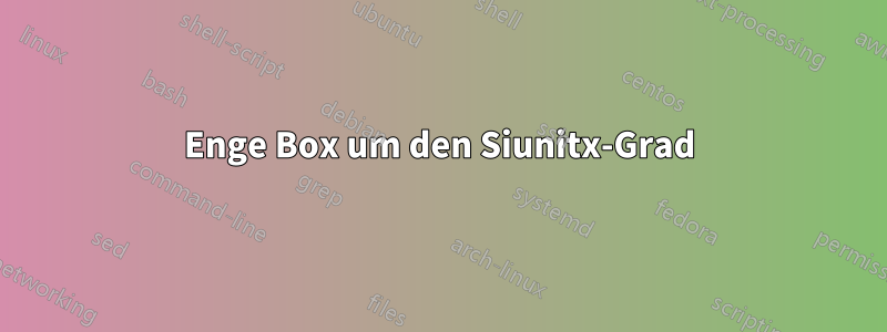 Enge Box um den Siunitx-Grad