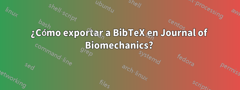 ¿Cómo exportar a BibTeX en Journal of Biomechanics?