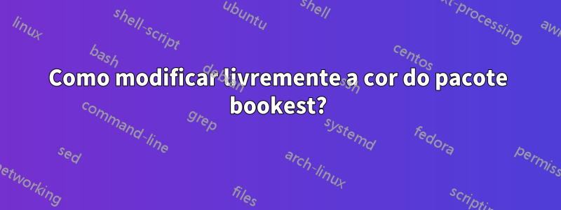 Como modificar livremente a cor do pacote bookest?