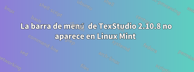 La barra de menú de TexStudio 2.10.8 no aparece en Linux Mint 