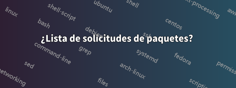 ¿Lista de solicitudes de paquetes?