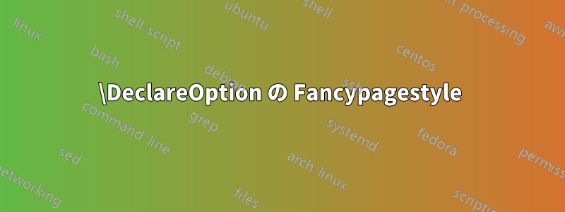 \DeclareOption の Fancypagestyle