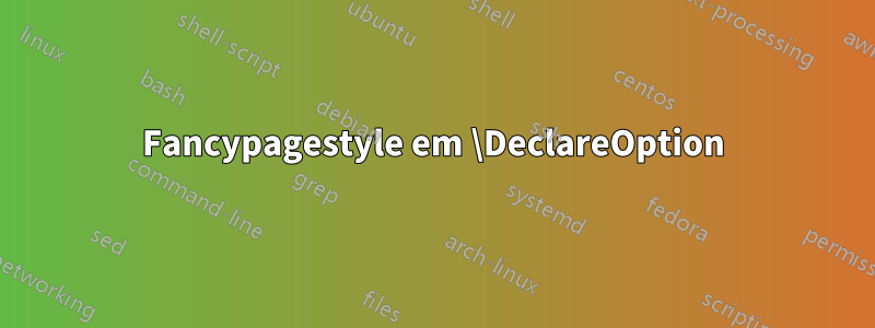 Fancypagestyle em \DeclareOption