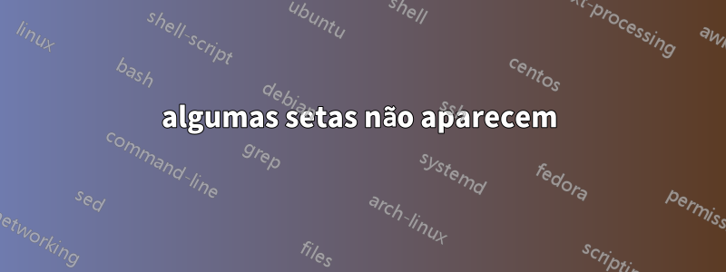 algumas setas não aparecem