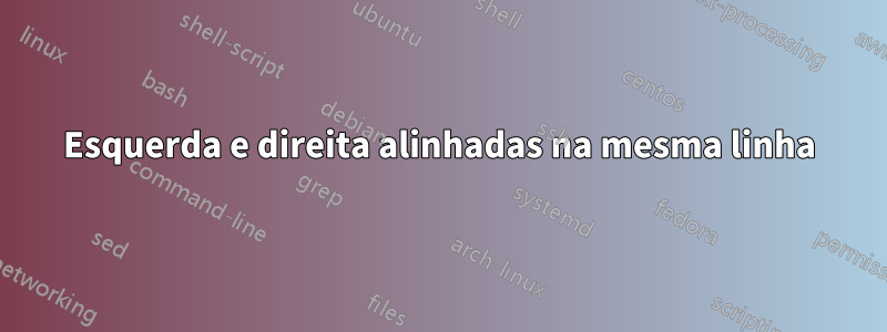 Esquerda e direita alinhadas na mesma linha