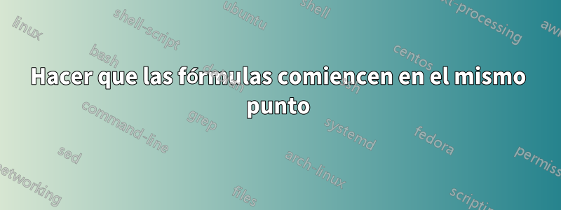 Hacer que las fórmulas comiencen en el mismo punto