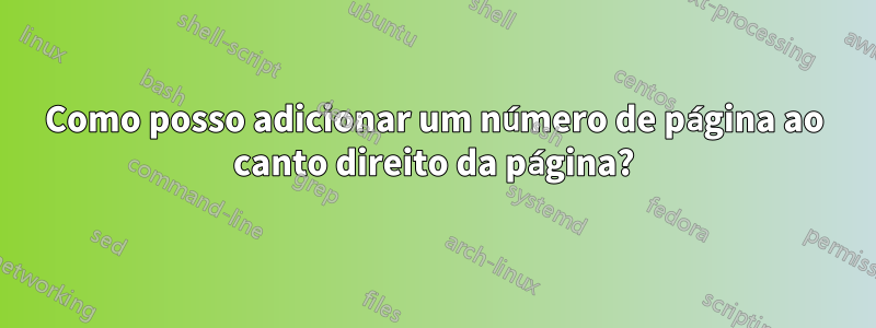 Como posso adicionar um número de página ao canto direito da página?