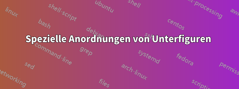 Spezielle Anordnungen von Unterfiguren