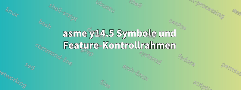 asme y14.5 Symbole und Feature-Kontrollrahmen