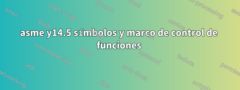 asme y14.5 símbolos y marco de control de funciones