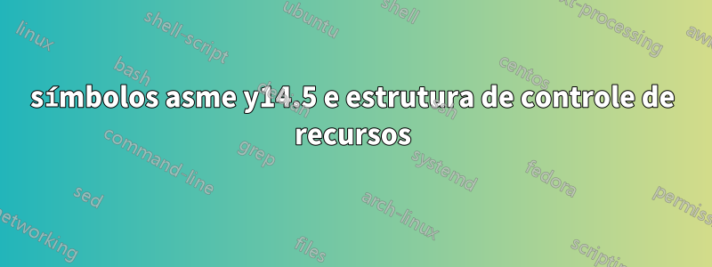 símbolos asme y14.5 e estrutura de controle de recursos