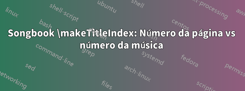 Songbook \makeTitleIndex: Número da página vs número da música