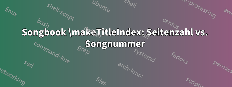 Songbook \makeTitleIndex: Seitenzahl vs. Songnummer