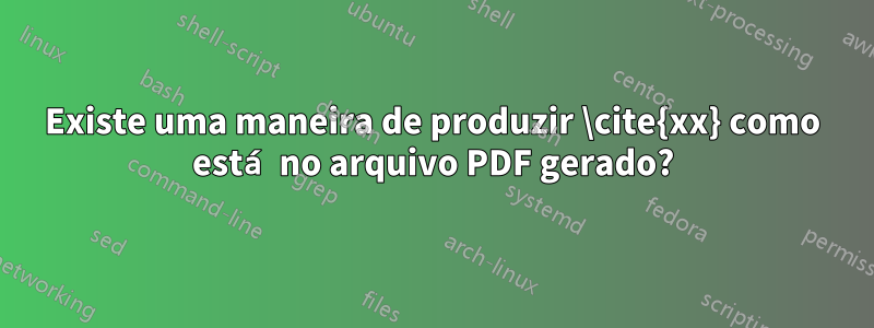 Existe uma maneira de produzir \cite{xx} como está no arquivo PDF gerado?