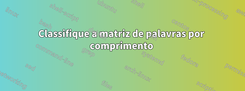 Classifique a matriz de palavras por comprimento