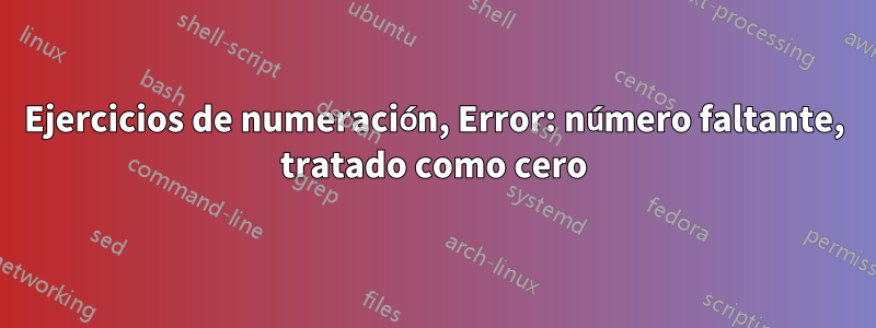 Ejercicios de numeración, Error: número faltante, tratado como cero