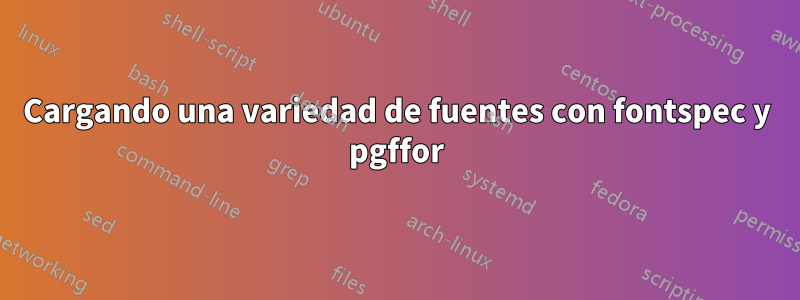 Cargando una variedad de fuentes con fontspec y pgffor