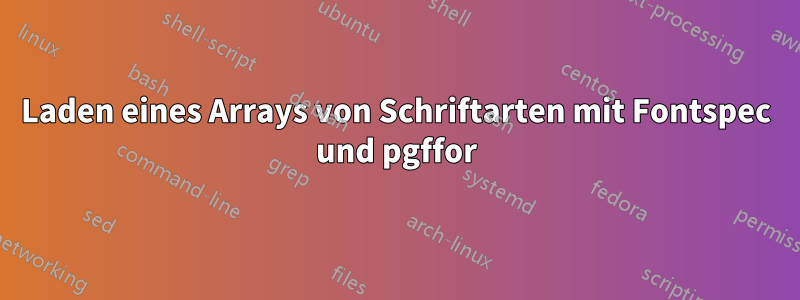 Laden eines Arrays von Schriftarten mit Fontspec und pgffor