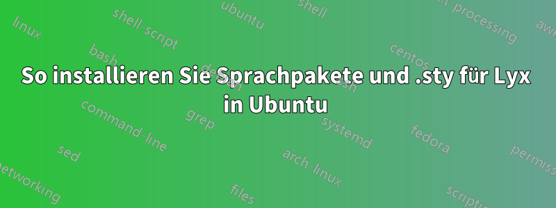 So installieren Sie Sprachpakete und .sty für Lyx in Ubuntu