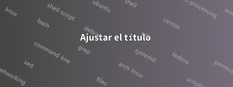 Ajustar el título