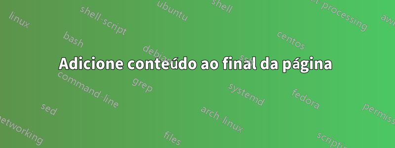 Adicione conteúdo ao final da página