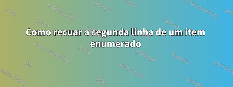 Como recuar a segunda linha de um item enumerado