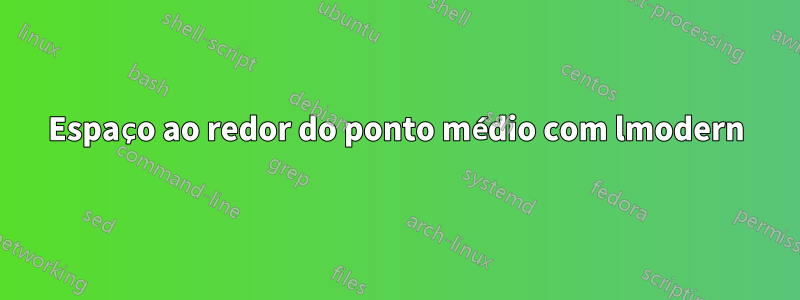 Espaço ao redor do ponto médio com lmodern